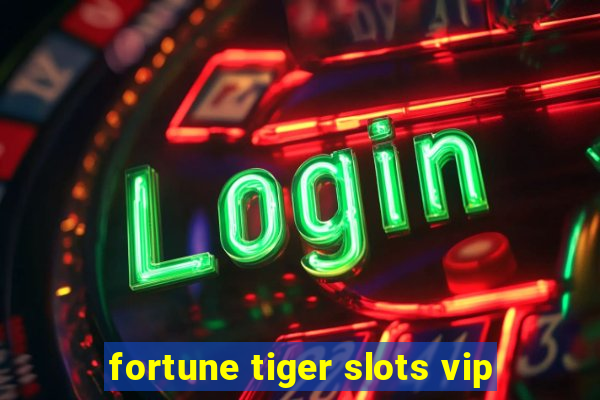 fortune tiger slots vip